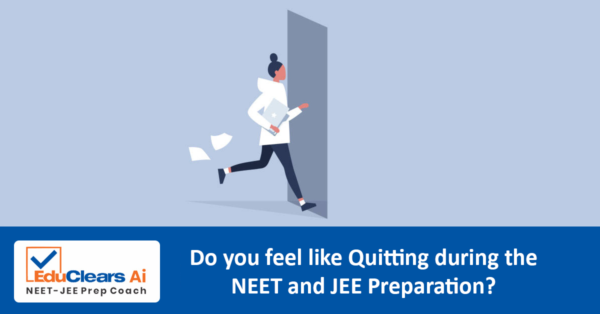 Do you feel like Quitting during the NEET and JEE Preparation?