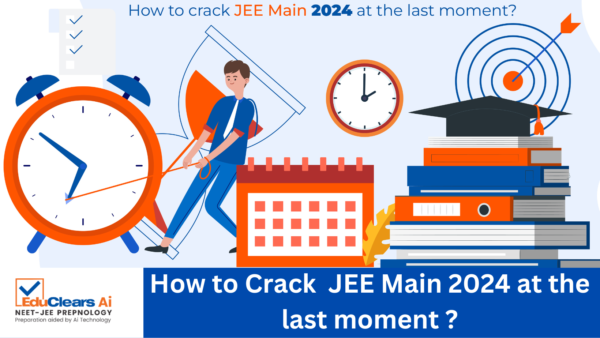How to Crack JEE Main 2024 at the last moment