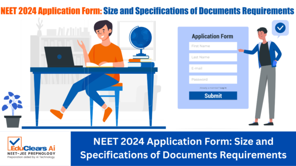 NEET 2024 APPLICATION FORM: SIZE AND SPECIFICATIONS OF DOCUMENTS REQUIREMENTS